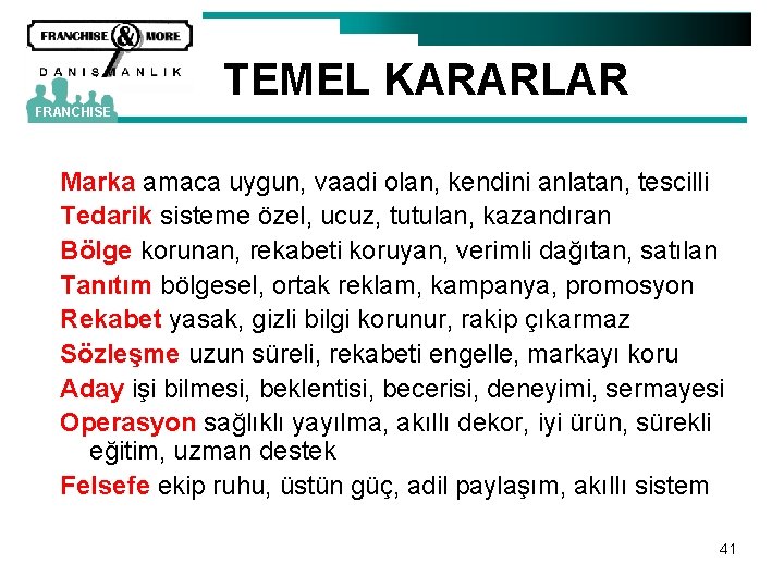 TEMEL KARARLAR FRANCHISE Marka amaca uygun, vaadi olan, kendini anlatan, tescilli Tedarik sisteme özel,