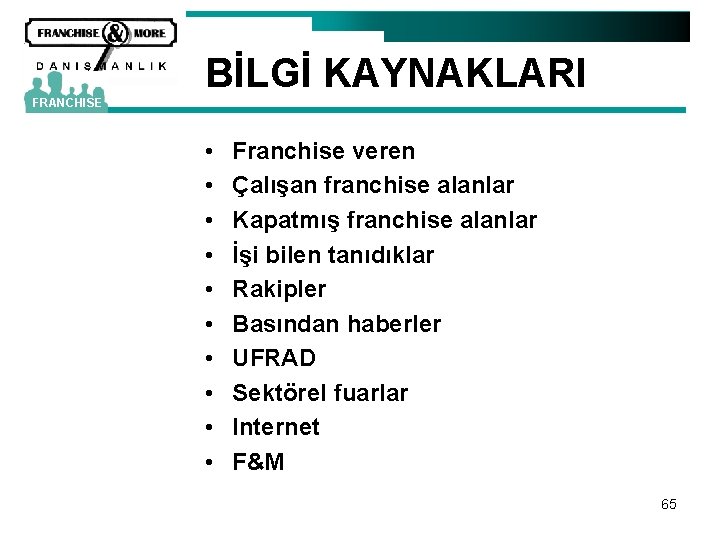 BİLGİ KAYNAKLARI FRANCHISE • • • Franchise veren Çalışan franchise alanlar Kapatmış franchise alanlar