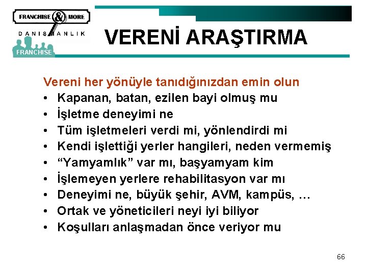 VERENİ ARAŞTIRMA FRANCHISE Vereni her yönüyle tanıdığınızdan emin olun • Kapanan, batan, ezilen bayi