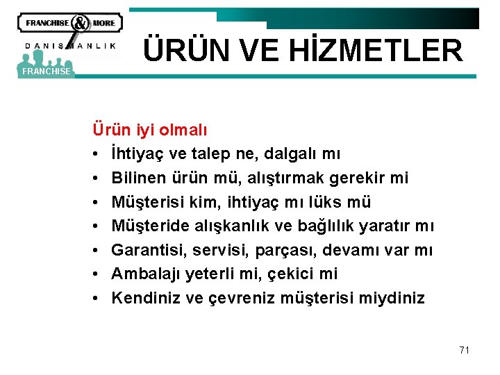 FRANCHISE ÜRÜN VE HİZMETLER Ürün iyi olmalı • İhtiyaç ve talep ne, dalgalı mı