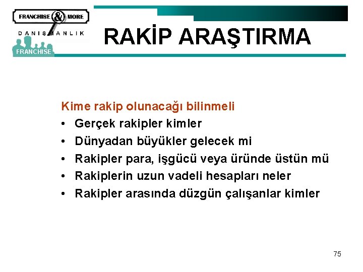 FRANCHISE RAKİP ARAŞTIRMA Kime rakip olunacağı bilinmeli • Gerçek rakipler kimler • Dünyadan büyükler