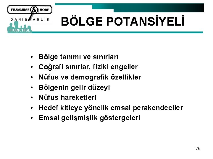 BÖLGE POTANSİYELİ FRANCHISE • • Bölge tanımı ve sınırları Coğrafi sınırlar, fiziki engeller Nüfus