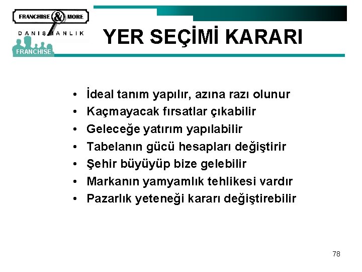 YER SEÇİMİ KARARI FRANCHISE • • İdeal tanım yapılır, azına razı olunur Kaçmayacak fırsatlar