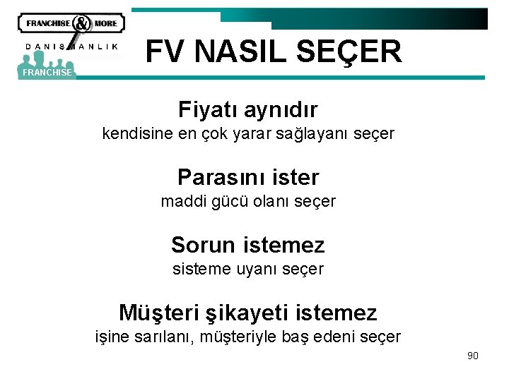 FRANCHISE FV NASIL SEÇER Fiyatı aynıdır kendisine en çok yarar sağlayanı seçer Parasını ister