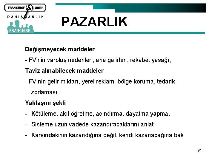 FRANCHISE PAZARLIK Değişmeyecek maddeler - FV’nin varoluş nedenleri, ana gelirleri, rekabet yasağı, Taviz alınabilecek