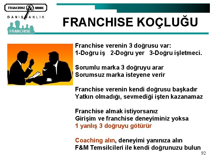 FRANCHISE KOÇLUĞU FRANCHISE Franchise verenin 3 doğrusu var: 1 -Doğru iş 2 -Doğru yer