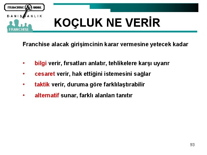 FRANCHISE KOÇLUK NE VERİR Franchise alacak girişimcinin karar vermesine yetecek kadar • bilgi verir,