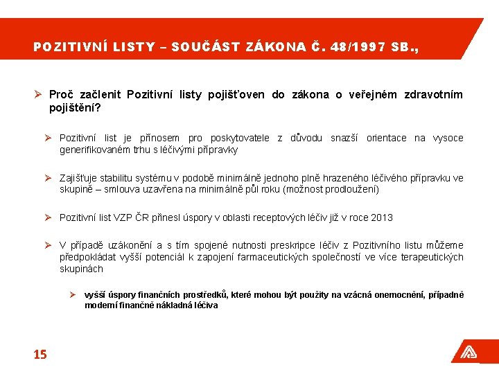 POZITIVNÍ LISTY – SOUČÁST ZÁKONA Č. 48/1997 SB. , Ø Proč začlenit Pozitivní listy