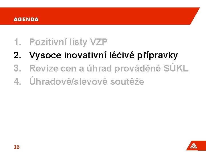 AGENDA 1. 2. 3. 4. 16 Pozitivní listy VZP Vysoce inovativní léčivé přípravky Revize