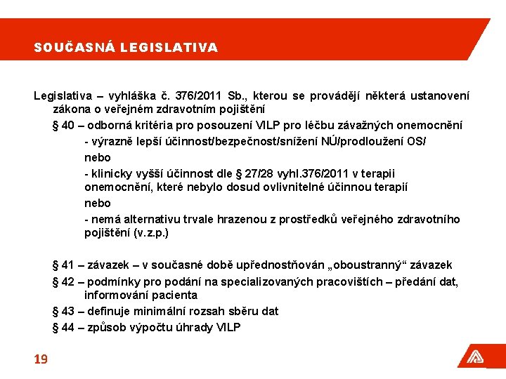 SOUČASNÁ LEGISLATIVA Legislativa – vyhláška č. 376/2011 Sb. , kterou se provádějí některá ustanovení