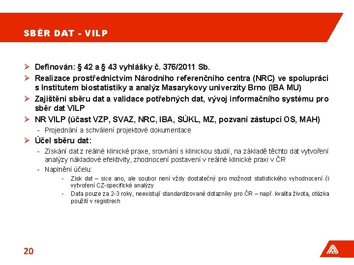 SBĚR DAT - VILP Ø Definován: § 42 a § 43 vyhlášky č. 376/2011