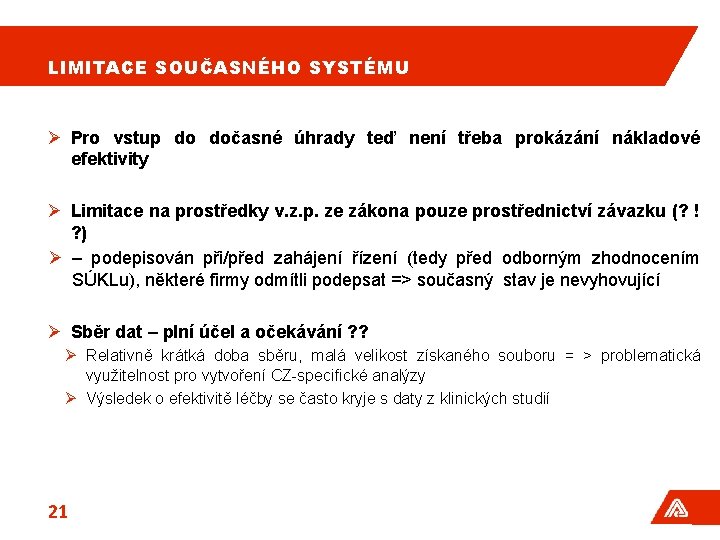 LIMITACE SOUČASNÉHO SYSTÉMU Ø Pro vstup do dočasné úhrady teď není třeba prokázání nákladové