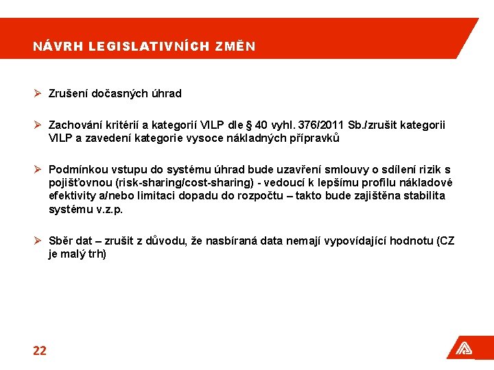 NÁVRH LEGISLATIVNÍCH ZMĚN Ø Zrušení dočasných úhrad Ø Zachování kritérií a kategorií VILP dle