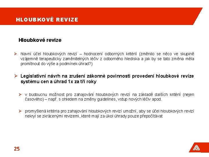 HLOUBKOVÉ REVIZE Hloubkové revize Ø hlavní účel hloubkových revizí – hodnocení odborných kritérií (změnilo