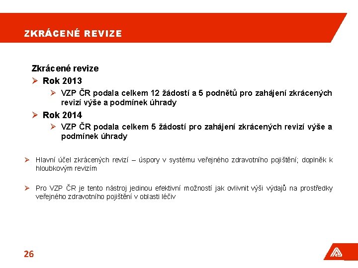 ZKRÁCENÉ REVIZE Zkrácené revize Ø Rok 2013 Ø VZP ČR podala celkem 12 žádostí