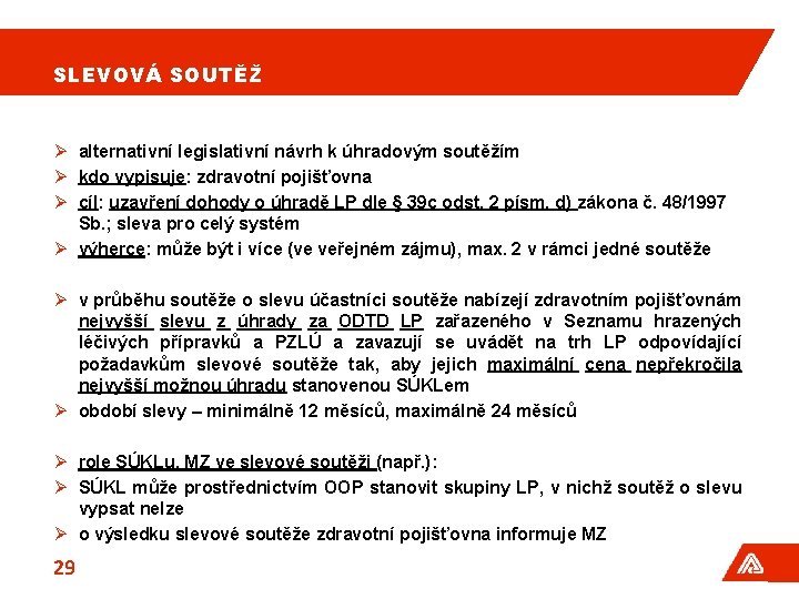 SLEVOVÁ SOUTĚŽ Ø alternativní legislativní návrh k úhradovým soutěžím Ø kdo vypisuje: zdravotní pojišťovna