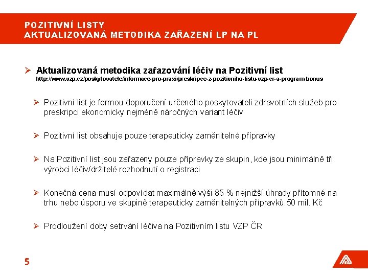 POZITIVNÍ LISTY AKTUALIZOVANÁ METODIKA ZAŘAZENÍ LP NA PL Ø Aktualizovaná metodika zařazování léčiv na