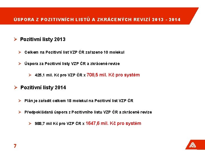 ÚSPORA Z POZITIVNÍCH LISTŮ A ZKRÁCENÝCH REVIZÍ 2013 - 2014 Ø Pozitivní listy 2013