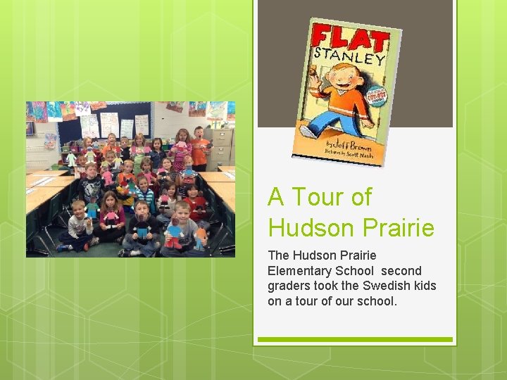 A Tour of Hudson Prairie The Hudson Prairie Elementary School second graders took the