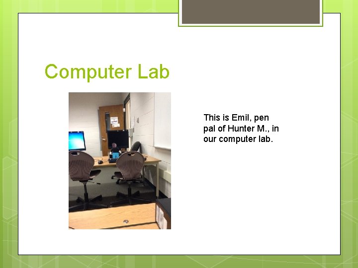 Computer Lab This is Emil, pen pal of Hunter M. , in our computer