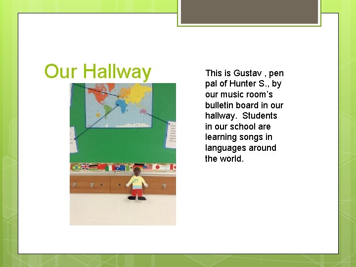 Our Hallway This is Gustav , pen pal of Hunter S. , by our