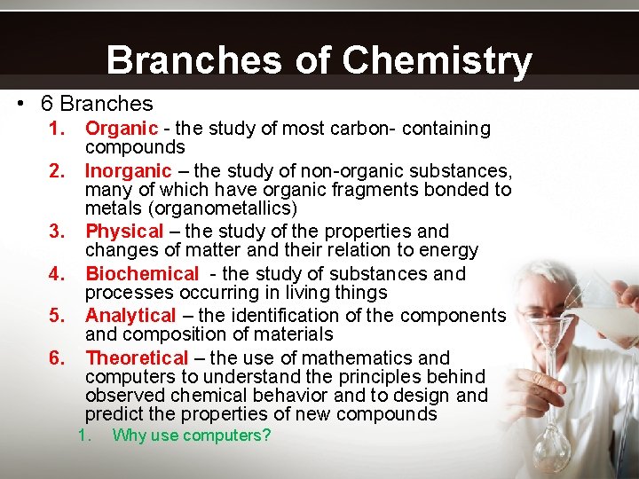 Branches of Chemistry • 6 Branches 1. Organic - the study of most carbon-