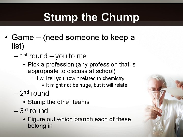 Stump the Chump • Game – (need someone to keep a list) – 1