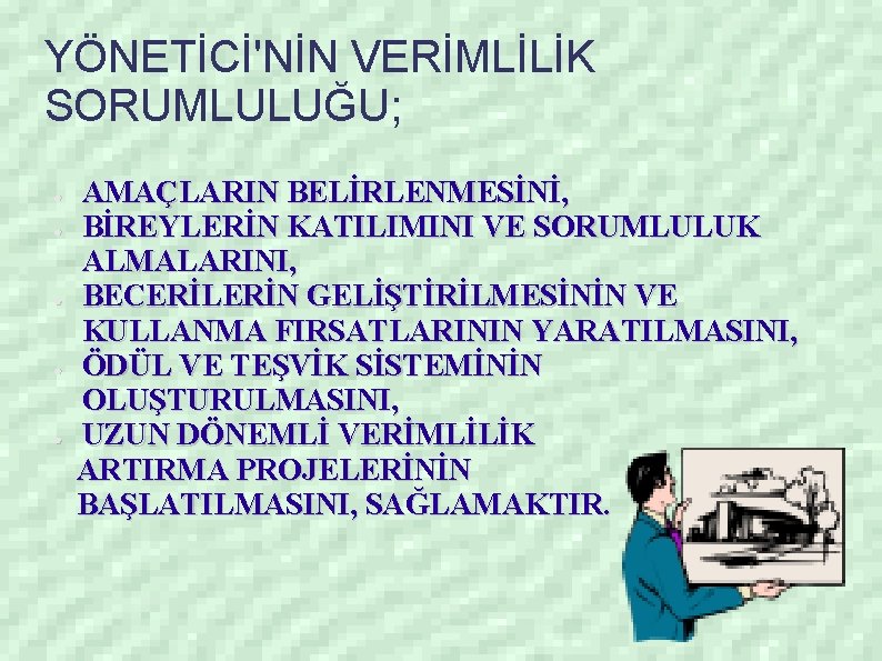 YÖNETİCİ'NİN VERİMLİLİK SORUMLULUĞU; ● ● ● AMAÇLARIN BELİRLENMESİNİ, BİREYLERİN KATILIMINI VE SORUMLULUK ALMALARINI, BECERİLERİN