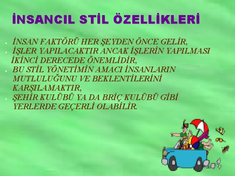 İNSANCIL STİL ÖZELLİKLERİ ● ● İNSAN FAKTÖRÜ HER ŞEYDEN ÖNCE GELİR, İŞLER YAPILACAKTIR ANCAK