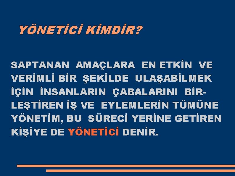 YÖNETİCİ KİMDİR? SAPTANAN AMAÇLARA EN ETKİN VE VERİMLİ BİR ŞEKİLDE ULAŞABİLMEK İÇİN İNSANLARIN ÇABALARINI