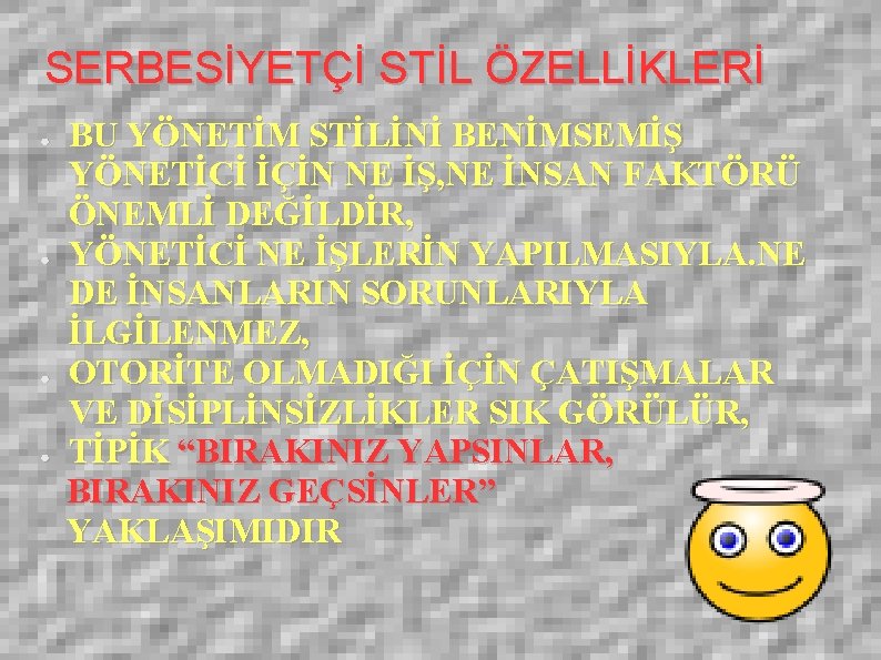 SERBESİYETÇİ STİL ÖZELLİKLERİ ● ● BU YÖNETİM STİLİNİ BENİMSEMİŞ YÖNETİCİ İÇİN NE İŞ, NE