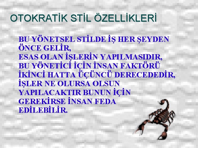 OTOKRATİK STİL ÖZELLİKLERİ ● ● BU YÖNETSEL STİLDE İŞ HER ŞEYDEN ÖNCE GELİR, ESAS