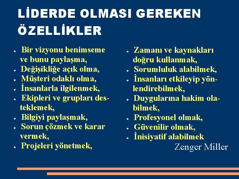 LİDERDE OLMASI GEREKEN ÖZELLİKLER ● ● ● ● Bir vizyonu benimseme ve bunu paylaşma,