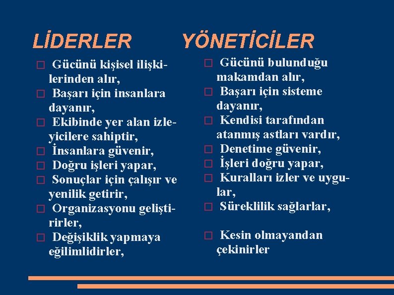 LİDERLER Gücünü kişisel ilişkilerinden alır, � Başarı için insanlara dayanır, � Ekibinde yer alan