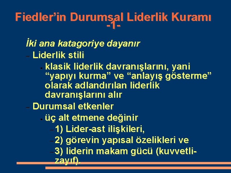 Fiedler’in Durumsal Liderlik Kuramı -1İki ana katagoriye dayanır – Liderlik stili ● klasik liderlik