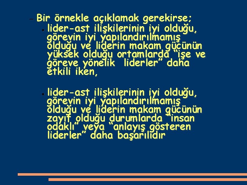– Bir örnekle açıklamak gerekirse; ● lider-ast ilişkilerinin iyi olduğu, görevin iyi yapılandırılmamış olduğu