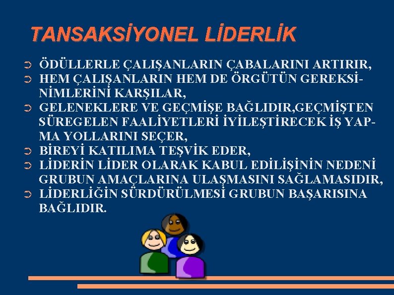 TANSAKSİYONEL LİDERLİK ➲ ➲ ➲ ÖDÜLLERLE ÇALIŞANLARIN ÇABALARINI ARTIRIR, HEM ÇALIŞANLARIN HEM DE ÖRGÜTÜN