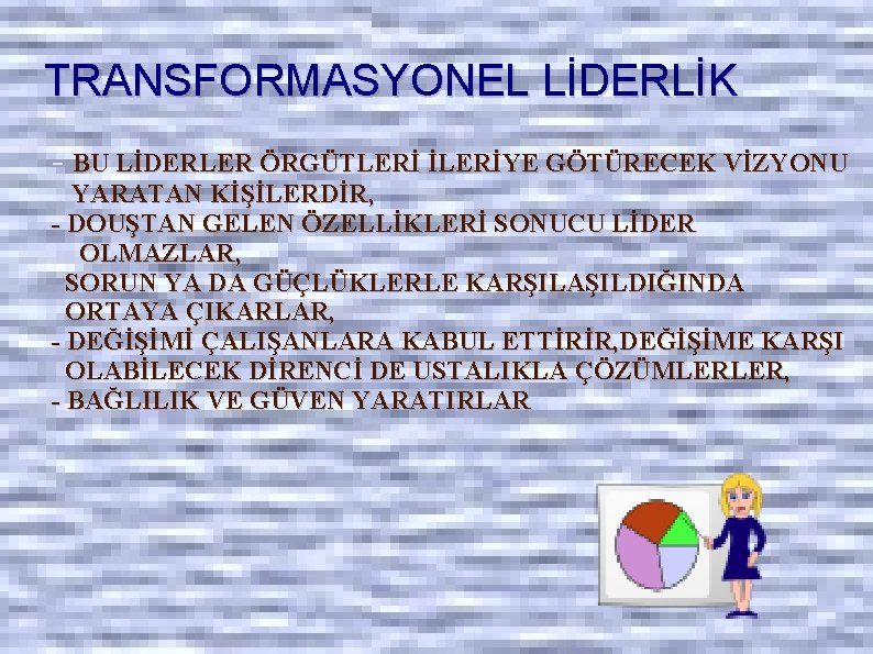 TRANSFORMASYONEL LİDERLİK - BU LİDERLER ÖRGÜTLERİ İLERİYE GÖTÜRECEK VİZYONU YARATAN KİŞİLERDİR, - DOUŞTAN GELEN