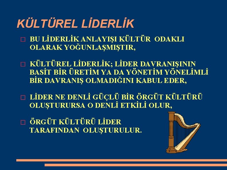 KÜLTÜREL LİDERLİK � BU LİDERLİK ANLAYIŞI KÜLTÜR ODAKLI OLARAK YOĞUNLAŞMIŞTIR, � KÜLTÜREL LİDERLİK; LİDER