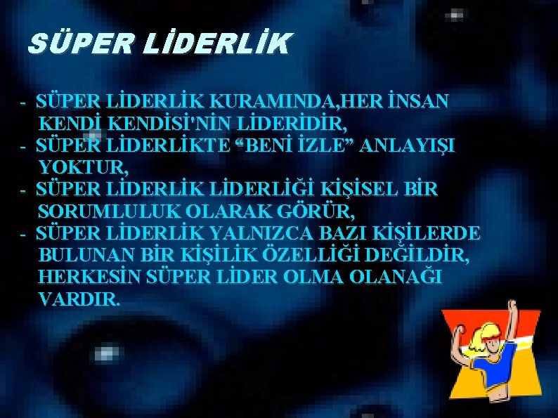 SÜPER LİDERLİK - SÜPER LİDERLİK KURAMINDA, HER İNSAN KENDİSİ'NİN LİDERİDİR, - SÜPER LİDERLİKTE “BENİ