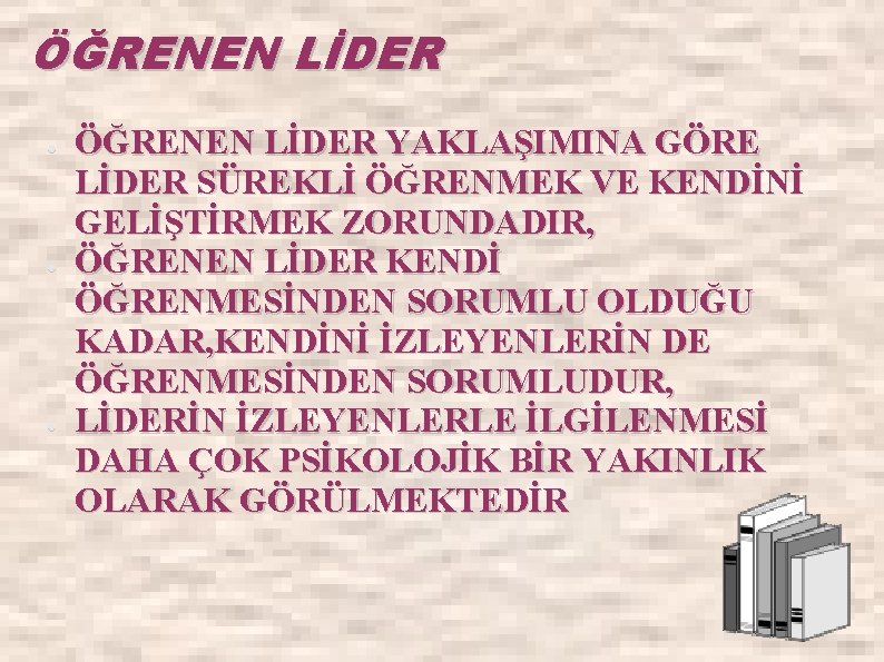 ÖĞRENEN LİDER ● ● ● ÖĞRENEN LİDER YAKLAŞIMINA GÖRE LİDER SÜREKLİ ÖĞRENMEK VE KENDİNİ