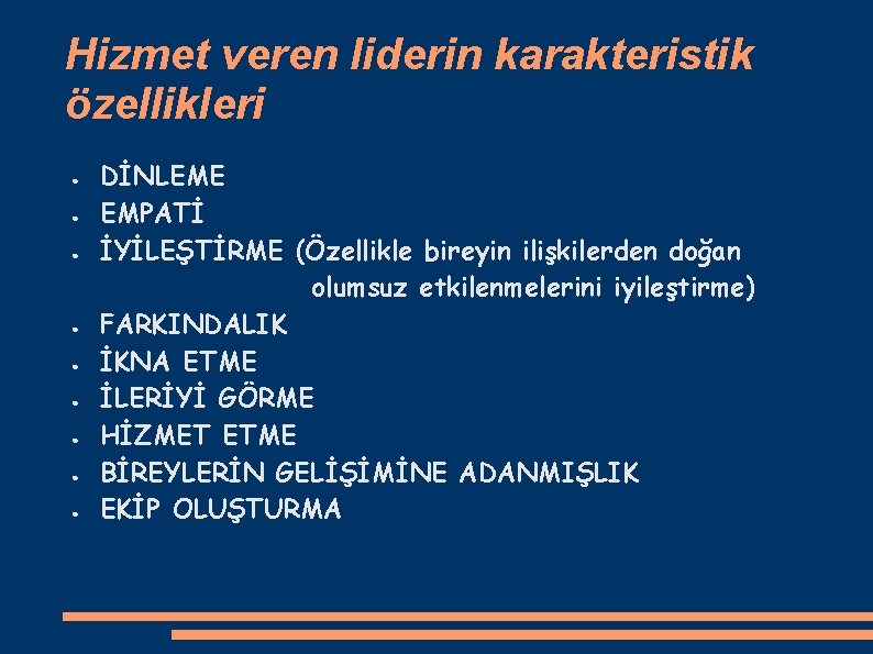 Hizmet veren liderin karakteristik özellikleri ● ● ● ● ● DİNLEME EMPATİ İYİLEŞTİRME (Özellikle