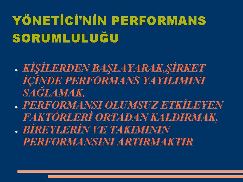 YÖNETİCİ'NİN PERFORMANS SORUMLULUĞU ● ● ● KİŞİLERDEN BAŞLAYARAK, ŞİRKET İÇİNDE PERFORMANS YAYILIMINI SAĞLAMAK, PERFORMANSI