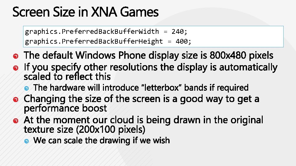 graphics. Preferred. Back. Buffer. Width = 240; graphics. Preferred. Back. Buffer. Height = 400;