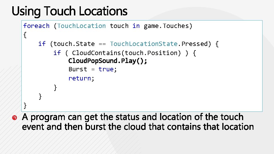 foreach (Touch. Location touch in game. Touches) { if (touch. State == Touch. Location.