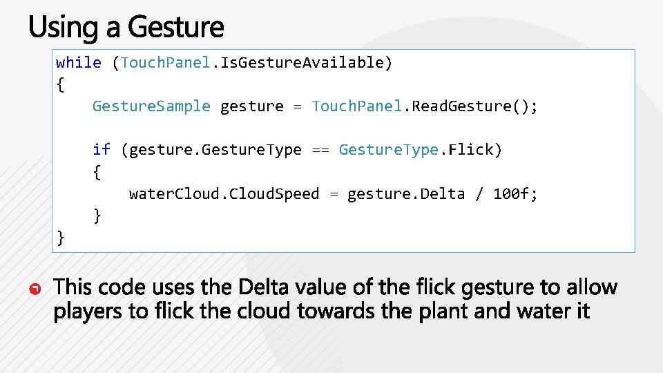 while (Touch. Panel. Is. Gesture. Available) { Gesture. Sample gesture = Touch. Panel. Read.