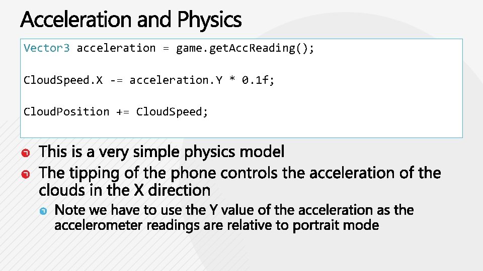 Vector 3 acceleration = game. get. Acc. Reading(); Cloud. Speed. X -= acceleration. Y