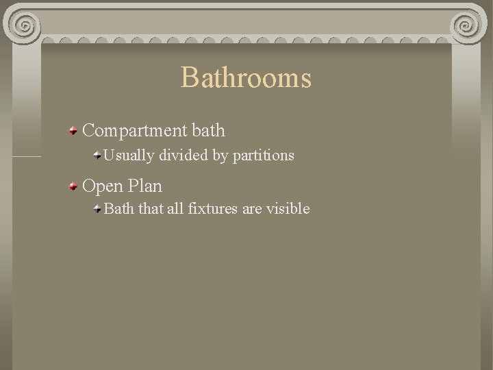 Bathrooms Compartment bath Usually divided by partitions Open Plan Bath that all fixtures are