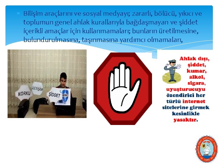  Bilişim araçlarını ve sosyal medyayı; zararlı, bölücü, yıkıcı ve toplumun genel ahlak kurallarıyla