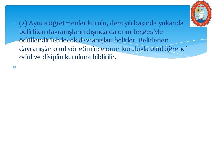  (2) Ayrıca öğretmenler kurulu, ders yılı başında yukarıda belirtilen davranışların dışında da onur